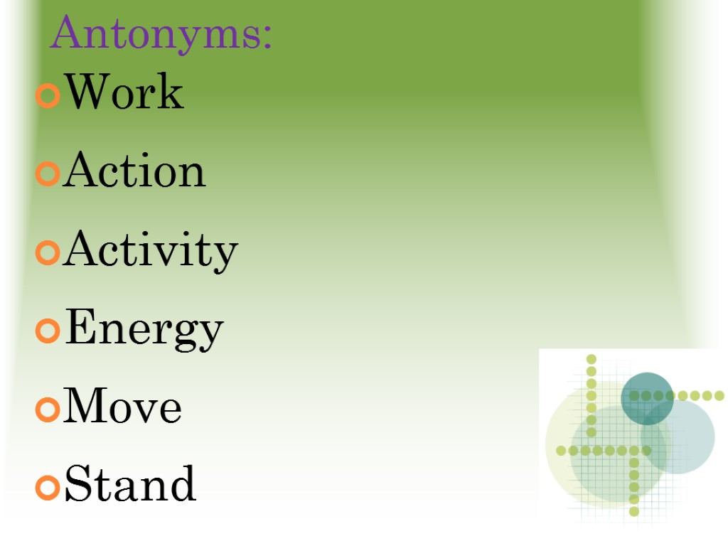 Antonyms: Work Action Activity Energy Move Stand